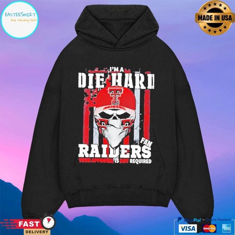 Skull Im A Die Hard Texas Tech Red Raiders Fan Your Approval Is Not Required T-shirts