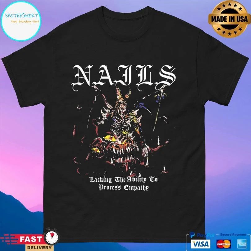 Nails Lacking The Ability To Process Empathy T-shirts