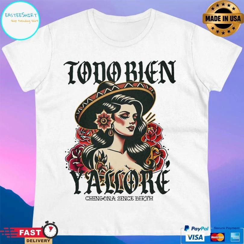 Todo Bien Y’allore Chingona Since Birth T-shirts