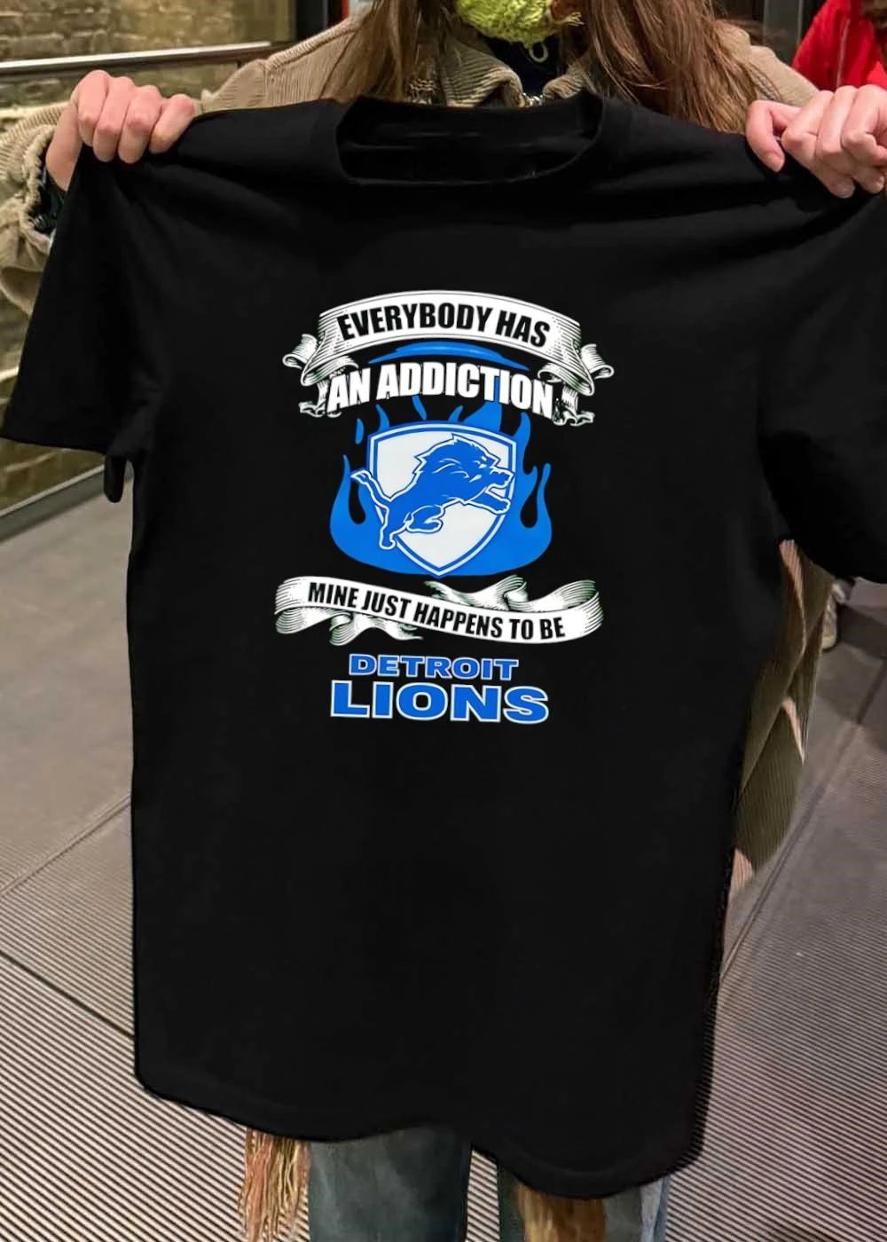 Fan Apparel Everybody Has an Addiction Mine Just Happens to Be Detroit Lions T-Shirt
