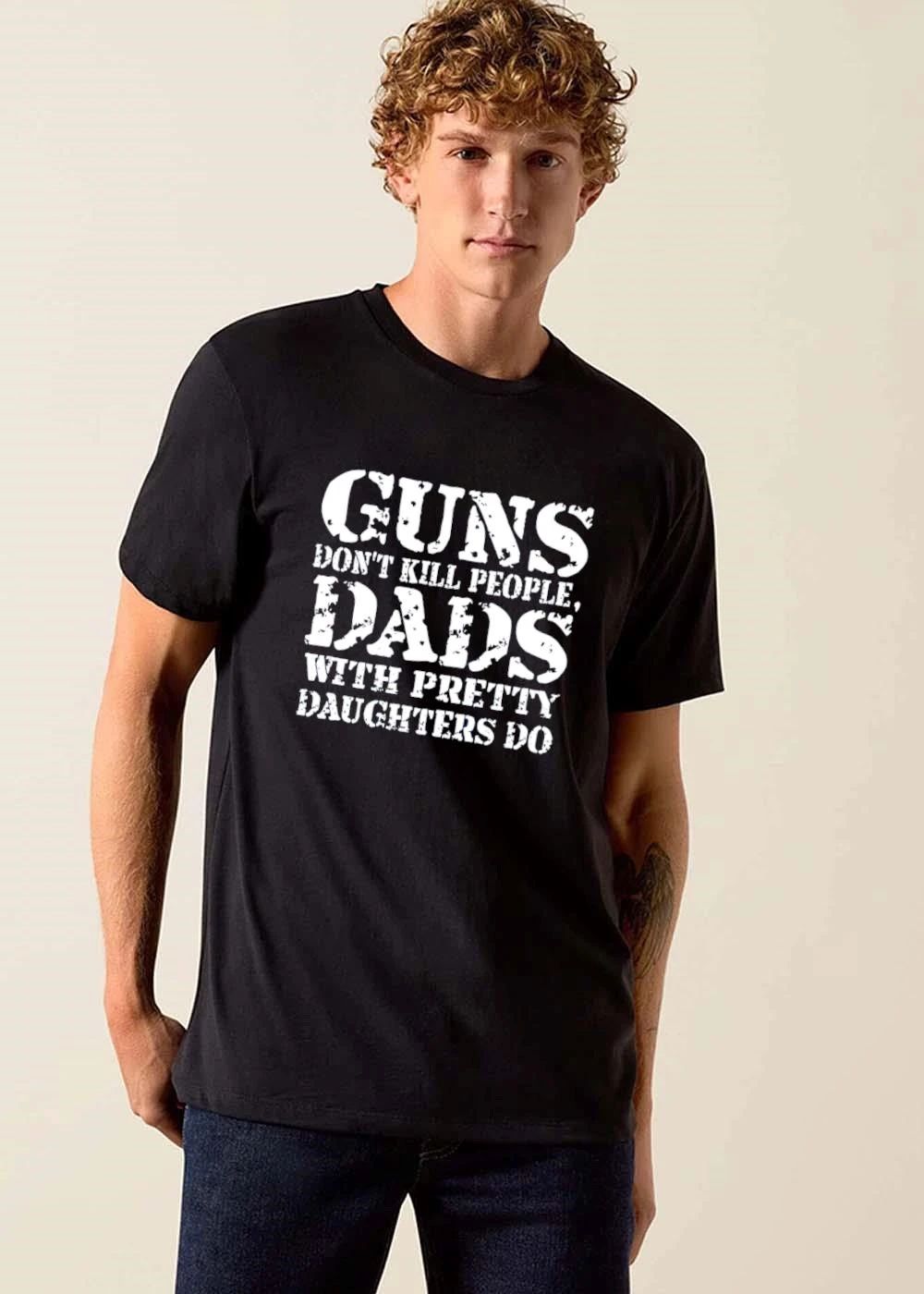 Guns Dont Kill People Dads With Pretty Daughters Do White Distressed Text Typography shirt