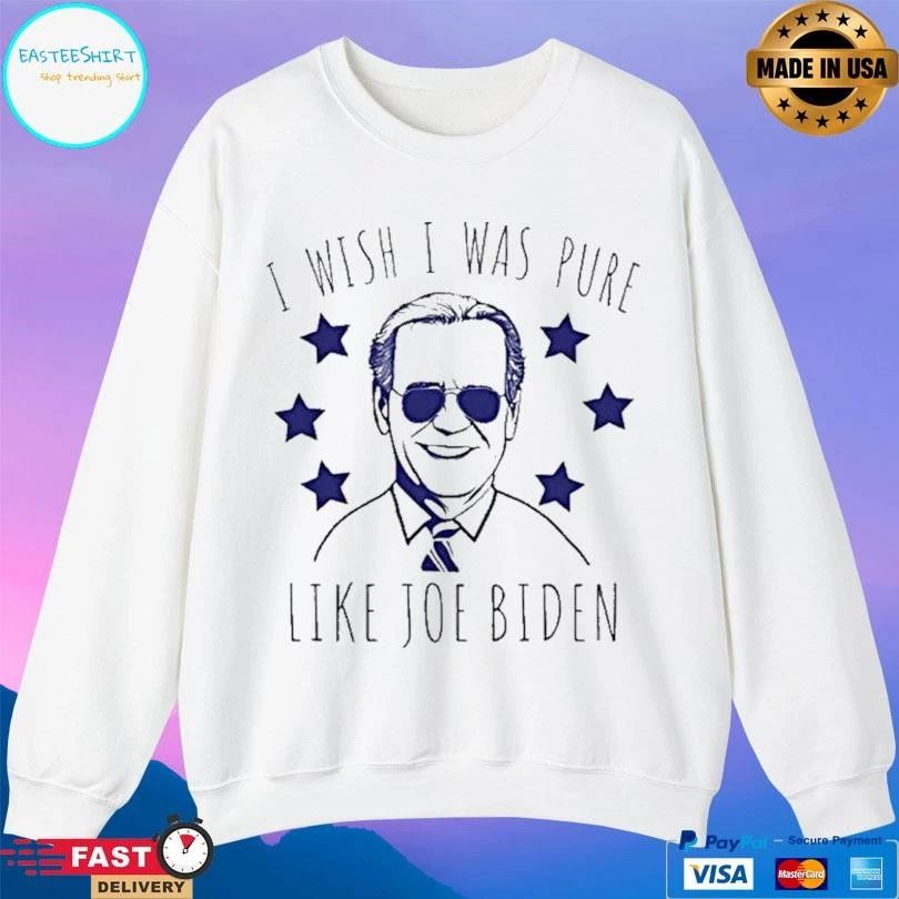 Joe Biden I Wish I Was Pure Like Joe Biden T-shirts