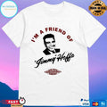 I’m A Friend Of Jimmy Hoffa T-shirts