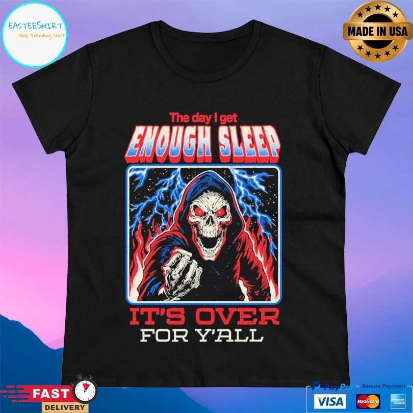The Day I Get Enough Sleep It’s Over For Y’all Arigatees Studio T-shirts