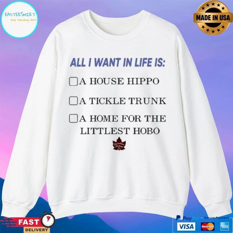All I Want In Life Is A House Hippo A Tickle Trunk A Home For The Littlest Hobo T-shirts