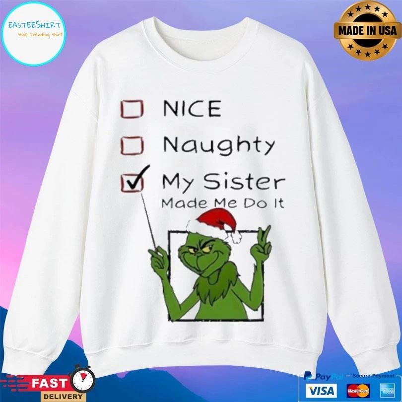 Grinch Nice Naughty My Sister Made Me Do It Christmas 2025 T-shirts