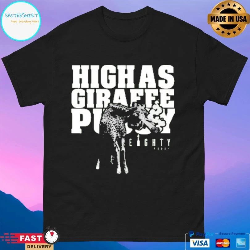 High As Giraffe Pussy 2026 T-shirts