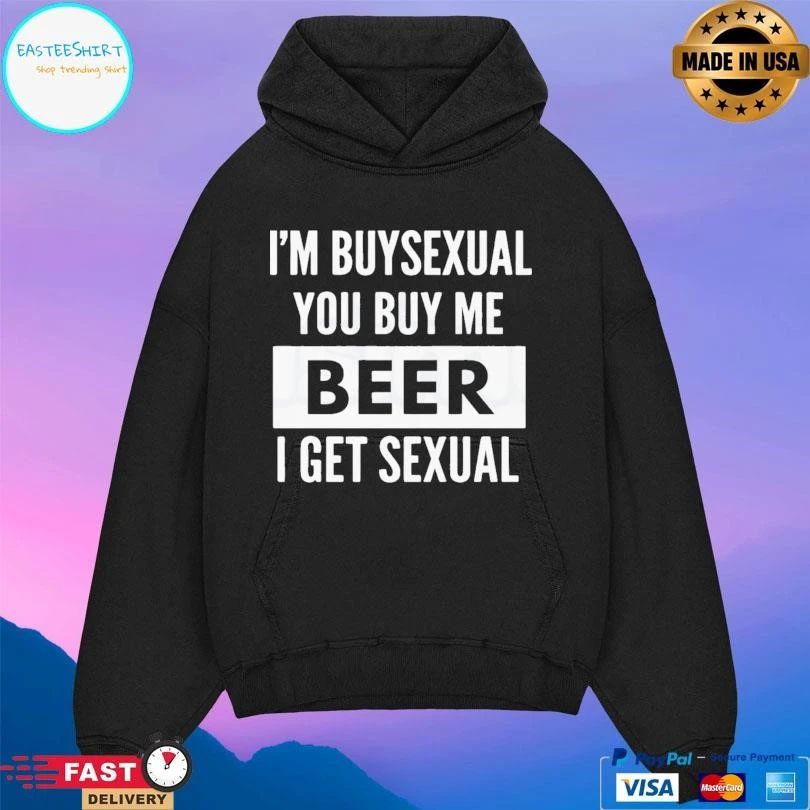 I’m Buysexual You Buy Me Beer I Get Sexual T-shirts