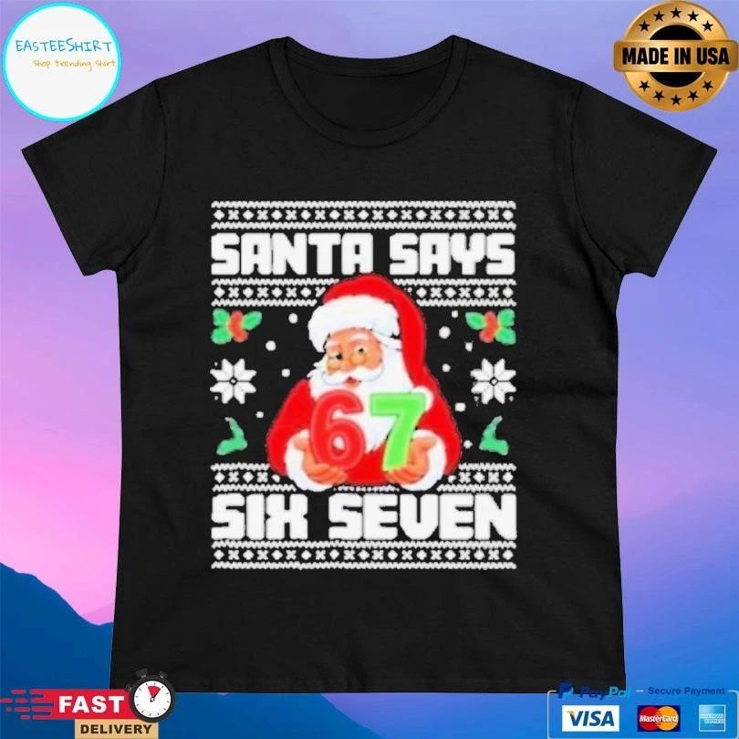 Santa Says Six Seven 67 Funny Ugly Christmas T-shirts