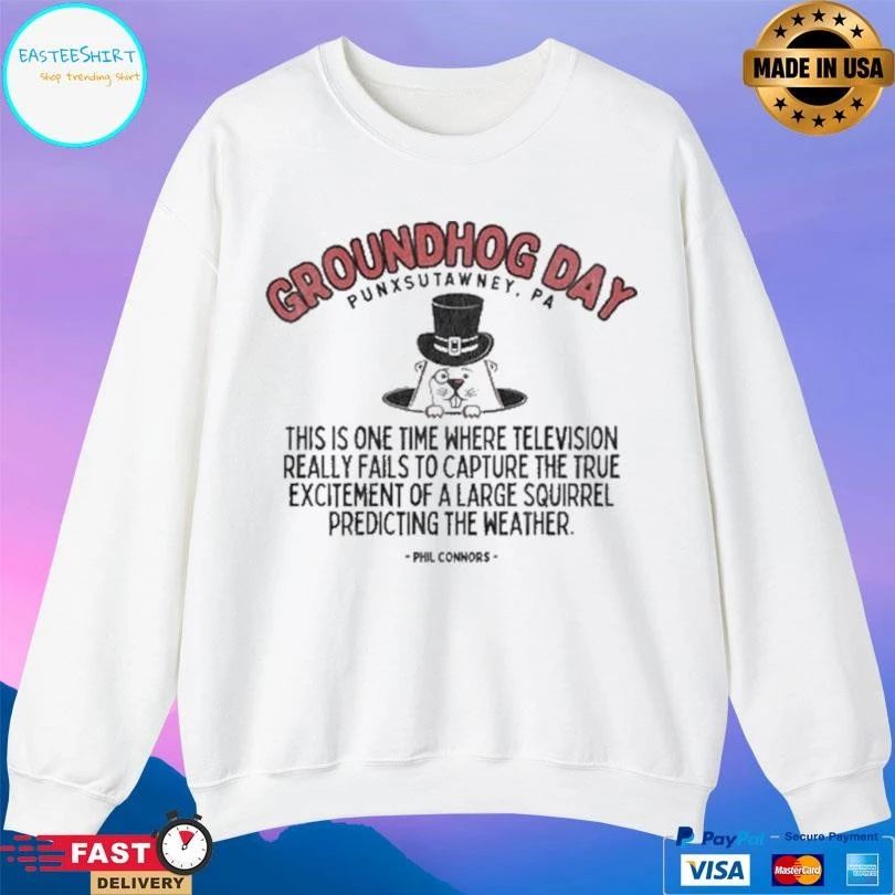 Groundhog Day Punxsutawney Pa This Is One Time Where Television Really Fails To Capture The True Excitement Of A Large Squirrel Predicting The Weather Phil Connors T-shirts