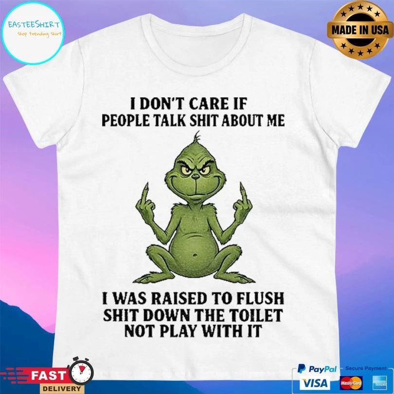 Grinch Santa Middle Finger I Don’t Care If People Talk Shit About Me I Was Raised To Flush Shit Down The Toilet Not Play With It T-shirts