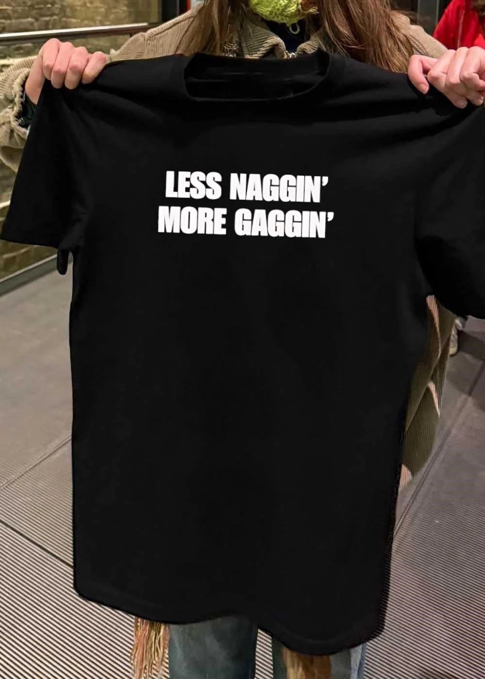 Less Nagging More Gagging Humorous Offensive Sarcastic Adult shirt