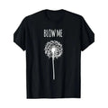 Funny 'Blow Me' Dandelion Graphic T-Shirt for Men & Women - Soft Cotton Casual T