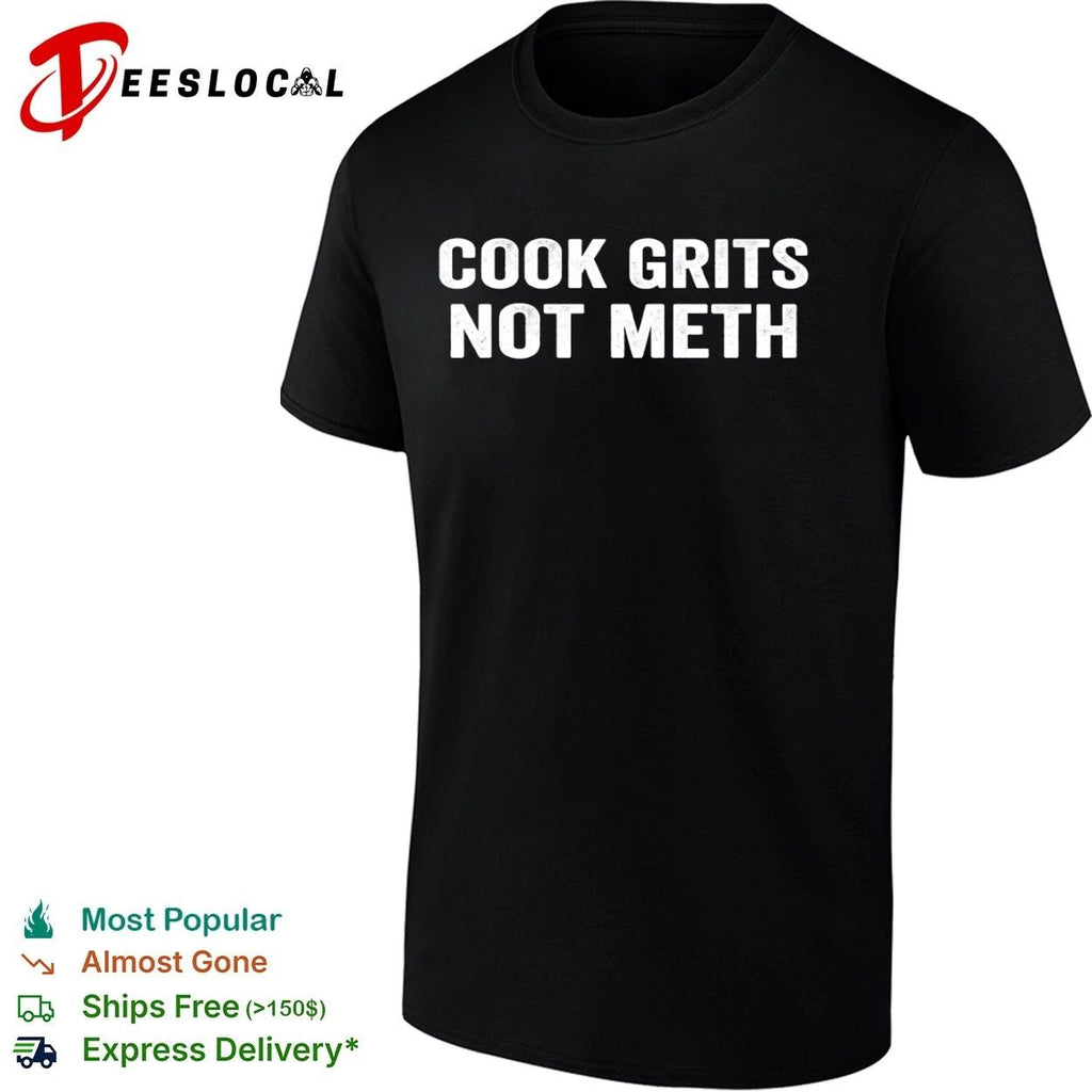 Cook Grits Not Meth funny cooking southern food T-shirt