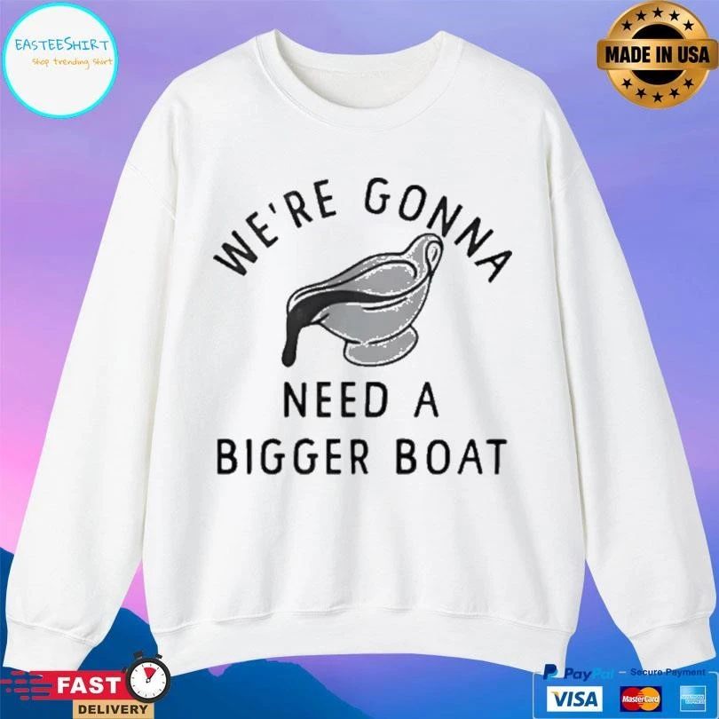We’re Gonna Need A Bigger Boat T-shirts
