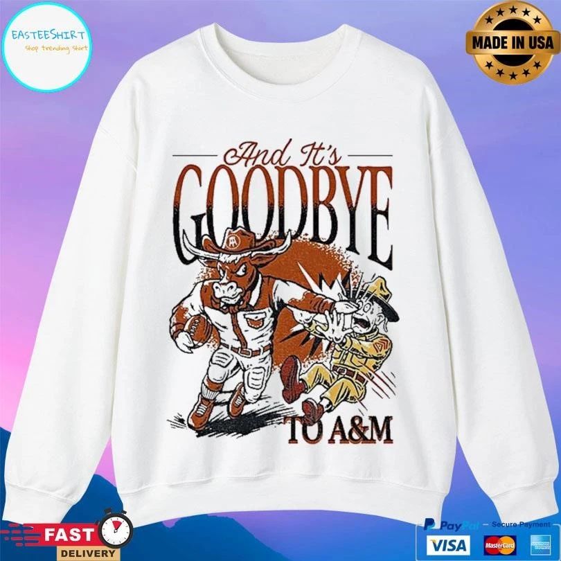 Texas Longhorns Beat Texas And Its Goodbye To A And M T-shirts