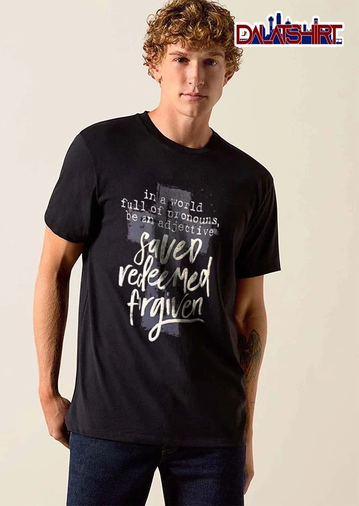 In A World Full Of Pronouns Be An Adjective Saved Redeemed Forgiven Distressed Cross Calligraphy Script shirt