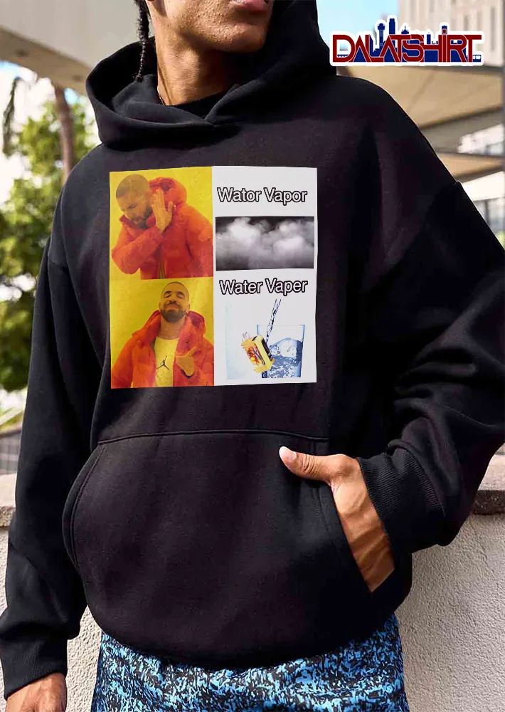 Wator Vapor Water Vaper Drake Meme Smoke Cloud Vape In Glass shirt