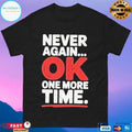 Never Again Ok One More Time T-shirts