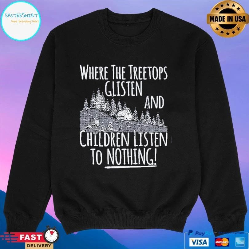Where The Tree Tops Glisten And Children Listen To Nothing Sarcastic Christmas 2025 T-shirts