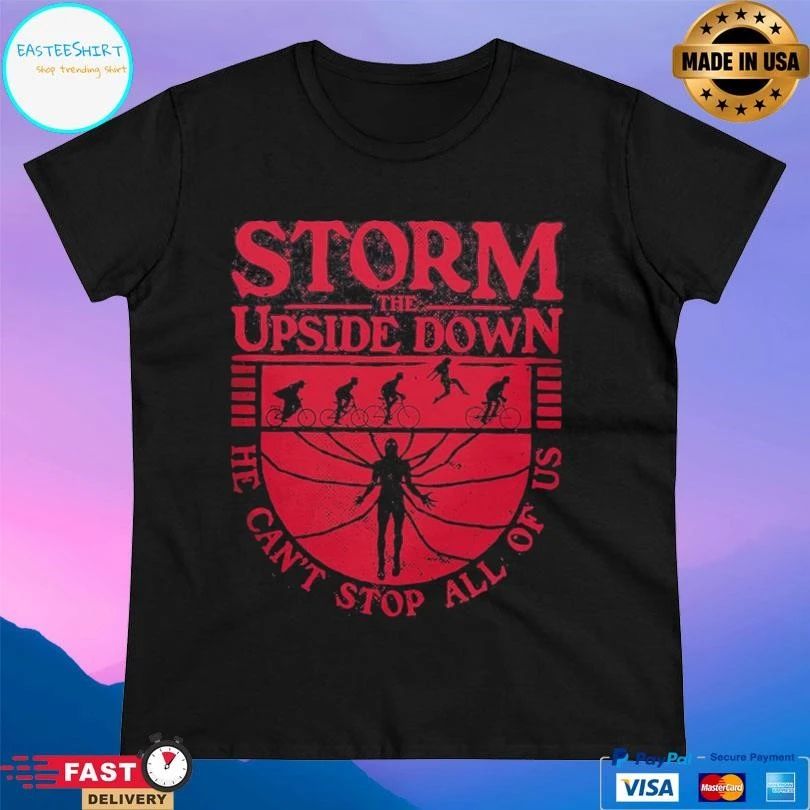 Storm The Upside Down He Can’t Stop All Of Us T-shirts
