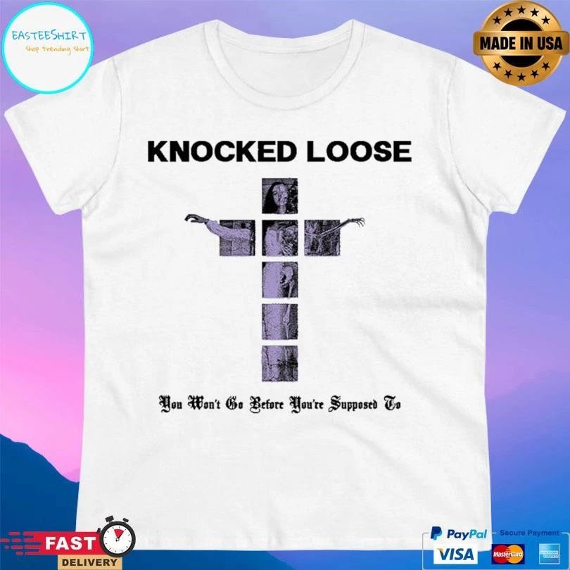 Knocked Loose You Won’t Go Before You’re Supposed To T-shirts