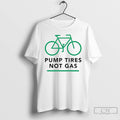 Premium Pump Tires Not Gas Bicycle T Shirts