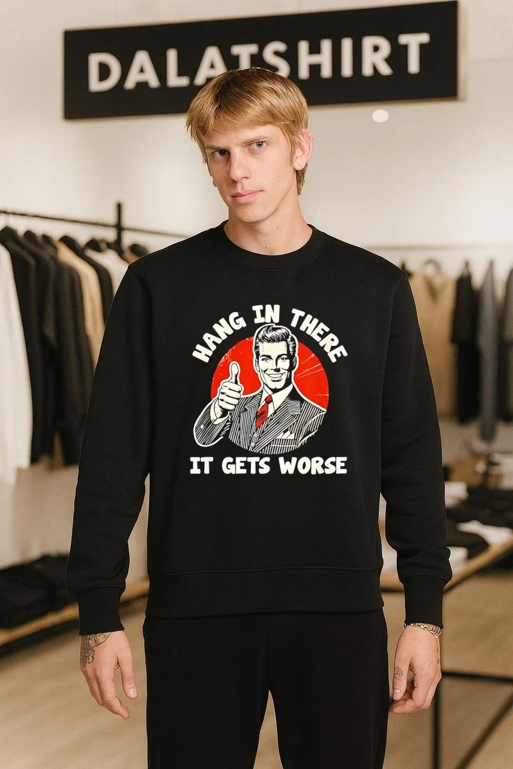 Man giving thumbs up hang in there it gets worse shirt