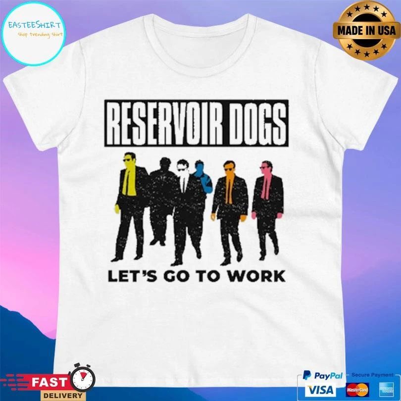Reservoir Dogs Let’s Go To Work T-shirts