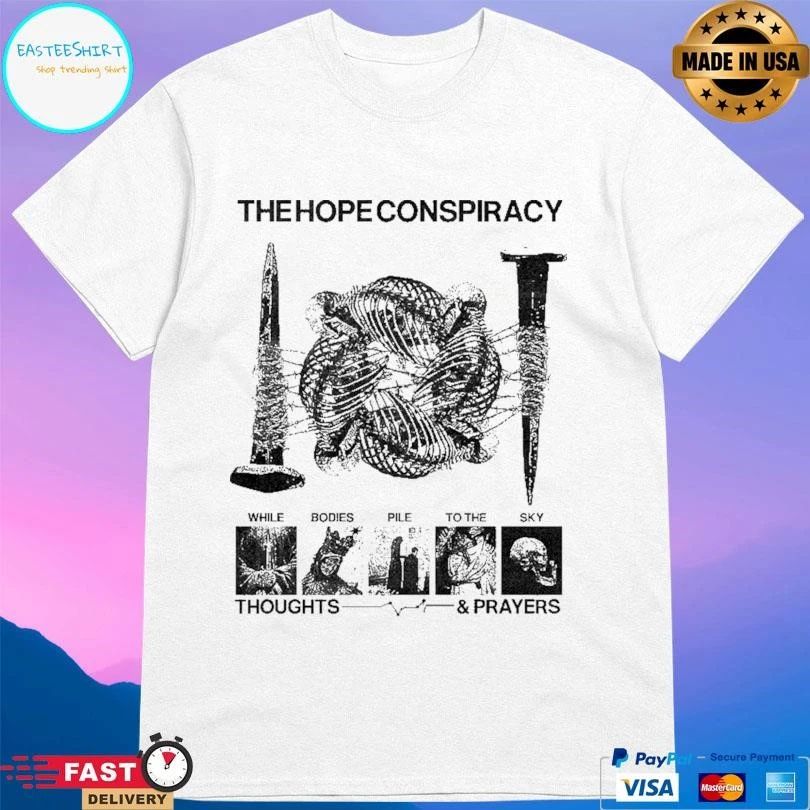 The Hope Conspiracy While Bodies Pile To The Sky Thoughts And Prayers T-shirts