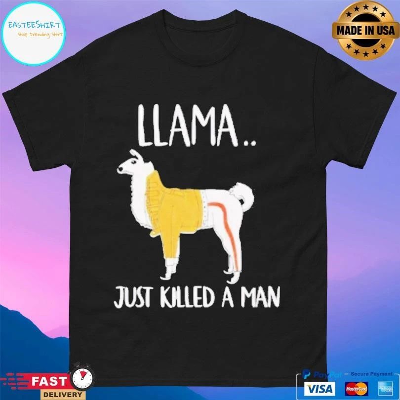 Llama Just Killed A Man Funny T-shirts