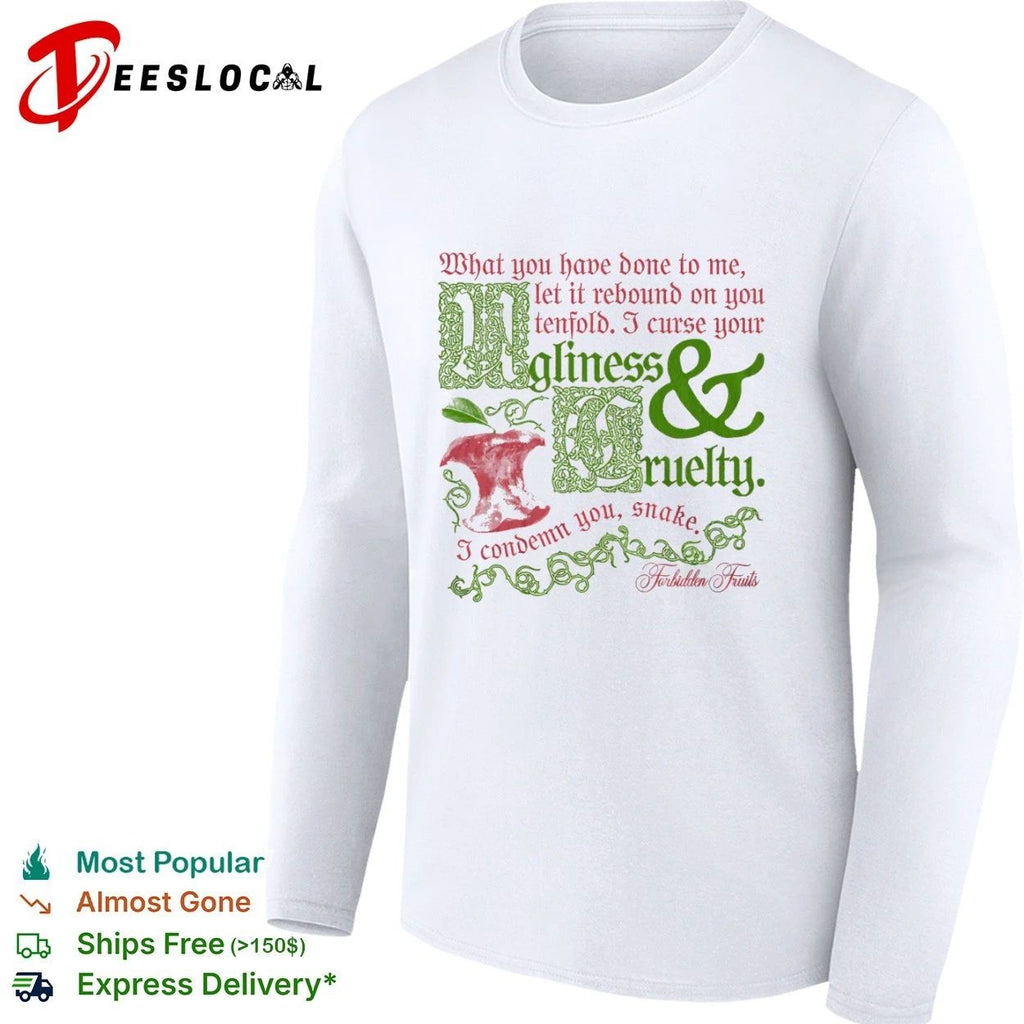 What You Have Done to Me Let It Rebound on You Tenfold Ugliness and Cruelty Forbidden Fruits T-shirt