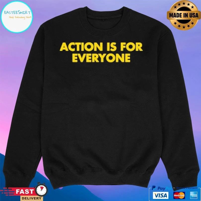 Action Is For Everyone T-shirts