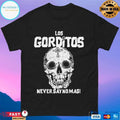 Los Gorditos Never Say No Mas Skull T-shirts