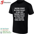 Having Money in Your Pocket Is Nice but Having Christ in Your Heart Is Better T-shirt