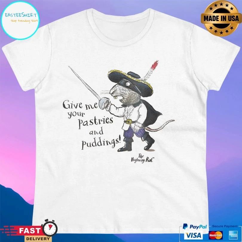 The Highway Rat Give Me Your Pastries And Puddings T-shirts