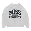 Miss Possessive Crewneck Sweatshirt - Hoodie or T-shirt