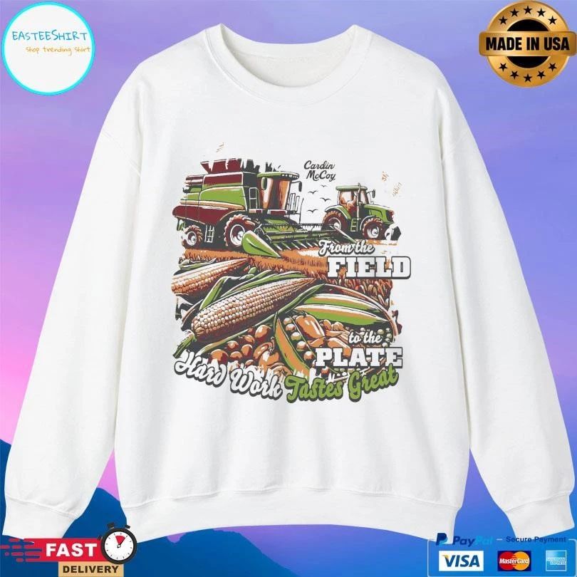 From The Field To The Plate Hard Work Tastes Great T-shirts