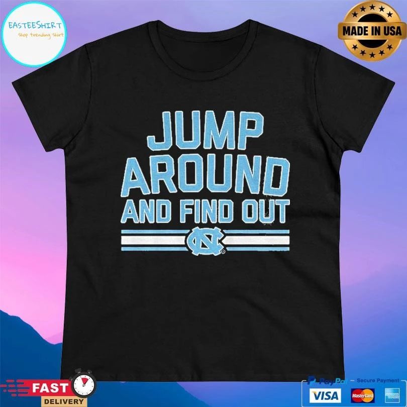 North Carolina Tar Heels Jump Around And Find Out T-shirts