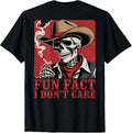 Fun Fact I Don't Care Funny Skeleton Cowboy (ON Back) T-Shirt