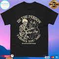 Be The Person Your Dog Thinks You Are Less People More Dogs T-shirts