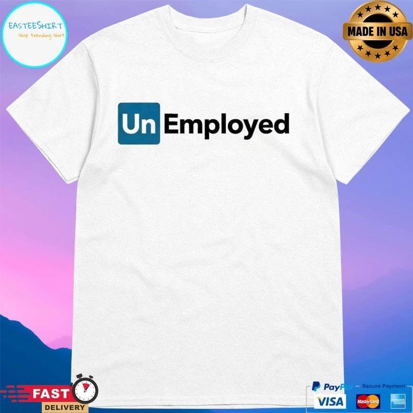 Unemployed 2026 T-shirts