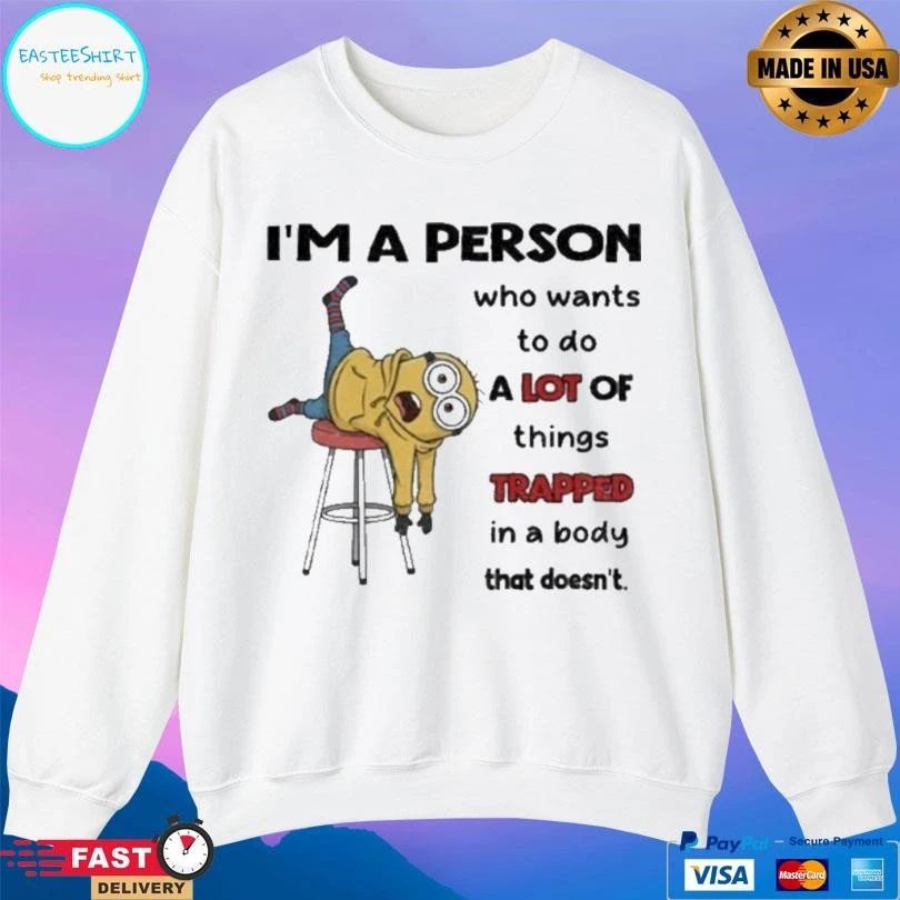 Minion I’m A Person Who Wants To Do A Lot Of Things Trapped In A Body That Doesn’t T-shirts