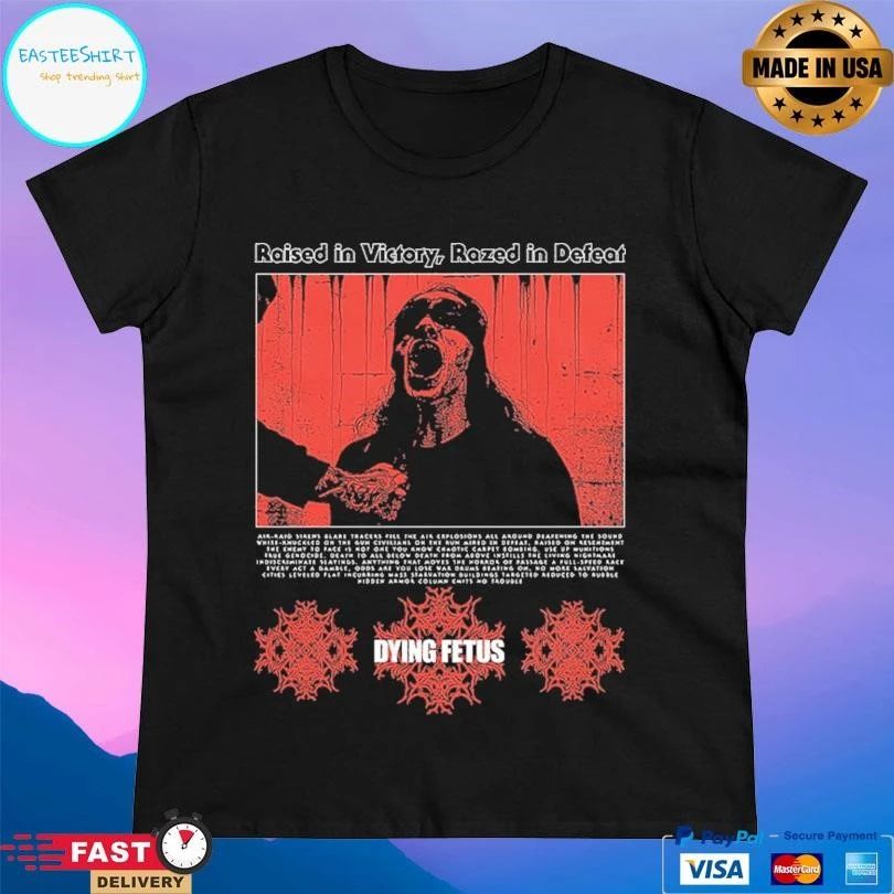 Raised In Victory Razed In Defeat Dying Fetus T-shirts