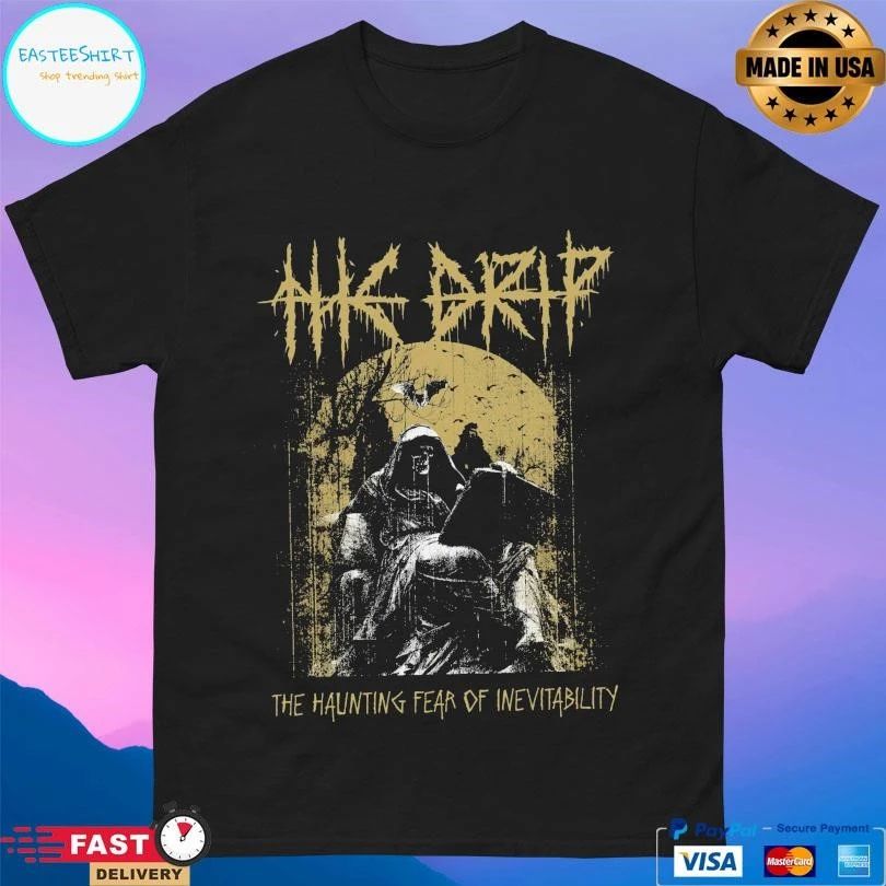 The Drip The Haunting Fear Of Inevitability T-shirts