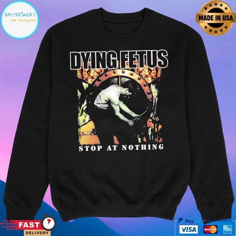 Dying Fetus Stop At Nothing T-shirts