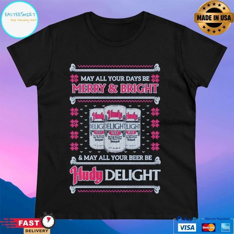 May All Your Days Be Merry And Bright And May All Your Beer Be Hudy Delight T-shirts