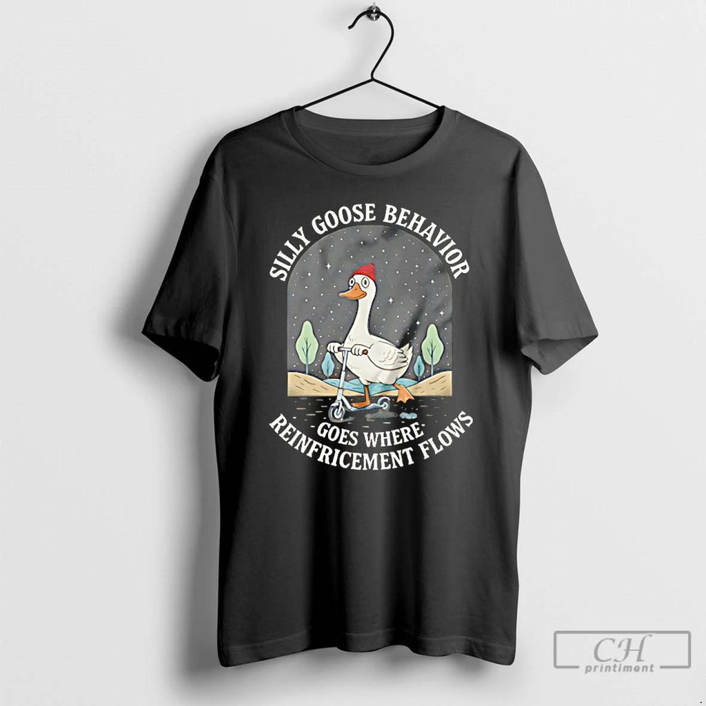 Premium Silly Goose Behavior Goes Where Reinforcement Flows T Shirts