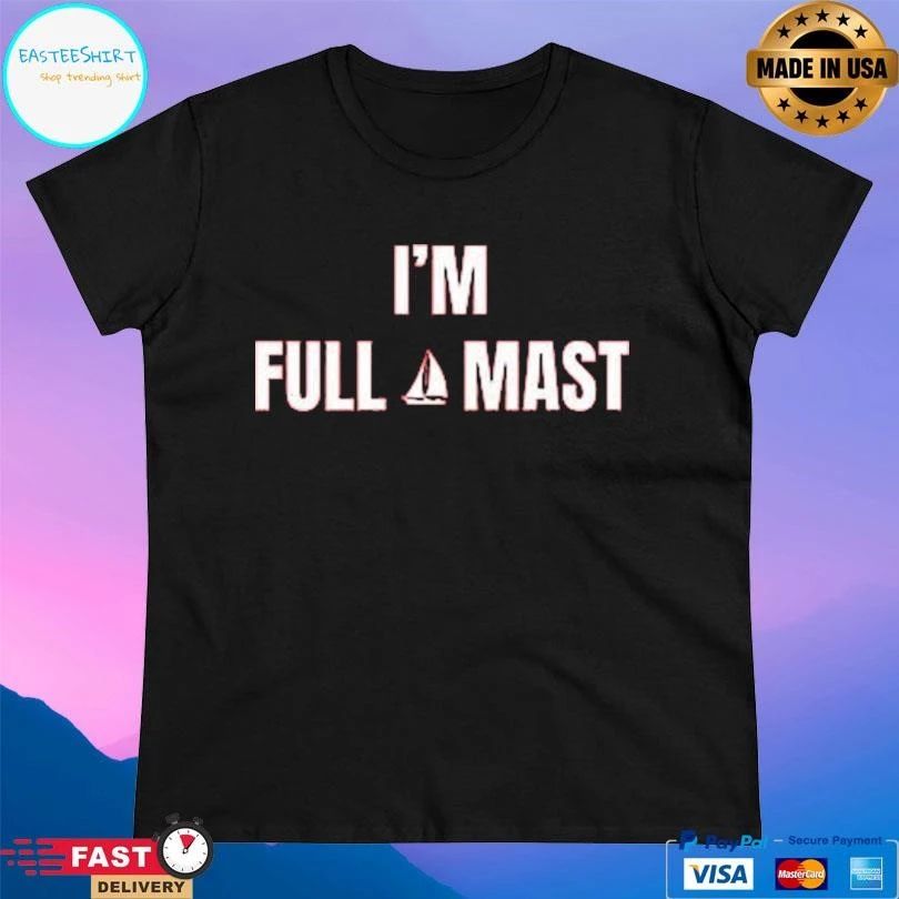 I’m Full Mast T-shirts