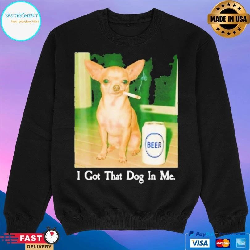 I Got That Dog In Me Funny Chihuahua Smoking Beer Meme T-shirts